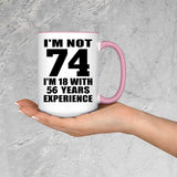 74th Birthday I'm Not 74 I'm 18 With 56 Years Experience - 15oz Accent Mug Pink