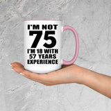 75th Birthday I'm Not 75 I'm 18 With 57 Years Experience - 15oz Accent Mug Pink