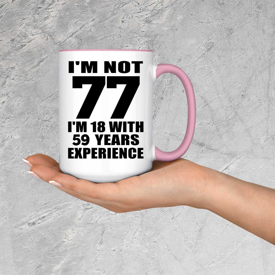 77th Birthday I'm Not 77 I'm 18 With 59 Years Experience - 15oz Accent Mug Pink