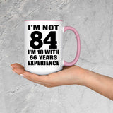 84th Birthday I'm Not 84 I'm 18 With 66 Years Experience - 15oz Accent Mug Pink