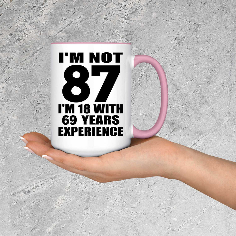 87th Birthday I'm Not 87 I'm 18 With 69 Years Experience - 15oz Accent Mug Pink