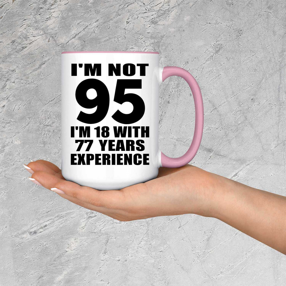 95th Birthday I'm Not 95 I'm 18 With 77 Years Experience - 15oz Accent Mug Pink