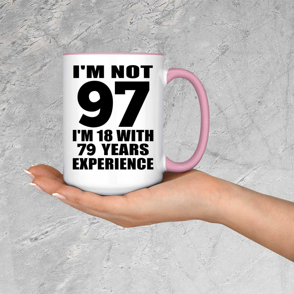 97th Birthday I'm Not 97 I'm 18 With 79 Years Experience - 15oz Accent Mug Pink