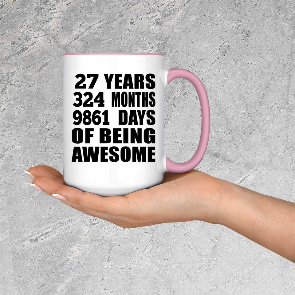 27th Birthday 27 Years 324 Months 9861 Days Of Awesome - 15oz Accent Mug Pink