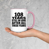 108th Anniversary 108 Years Still In Love After These Years - 15oz Accent Mug Pink