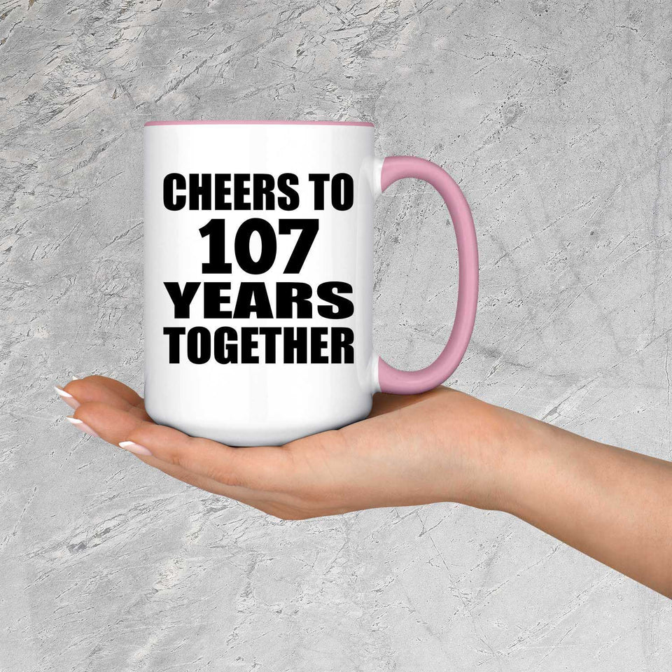 107th Anniversary Cheers To 107 Years Together - 15oz Accent Mug Pink