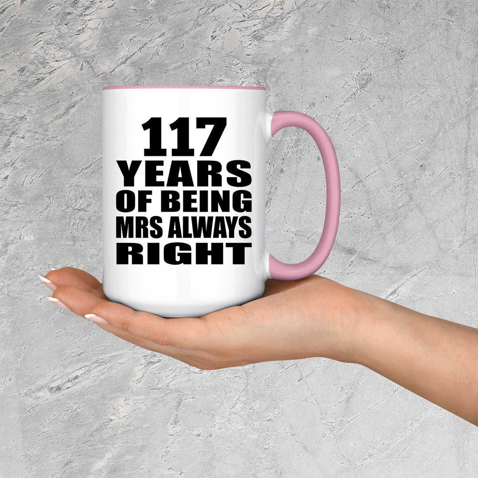 117th Anniversary 117 Years of Being Mrs Always Right - 15oz Accent Mug Pink