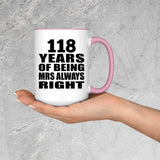118th Anniversary 118 Years of Being Mrs Always Right - 15oz Accent Mug Pink