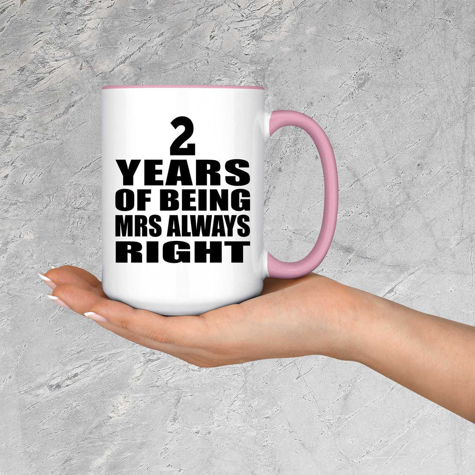 2nd Anniversary 2 Years of Being Mrs Always Right - 15oz Accent Mug Pink