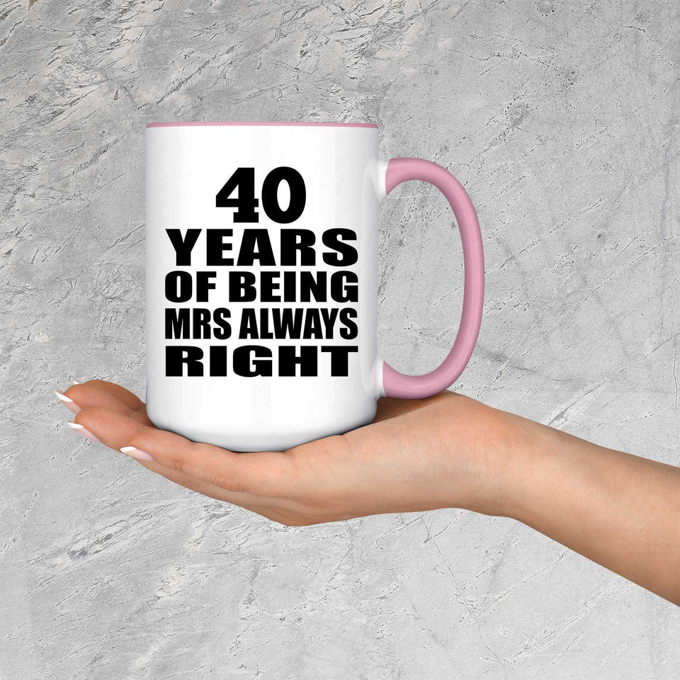40th Anniversary 40 Years of Being Mrs Always Right - 15oz Accent Mug Pink