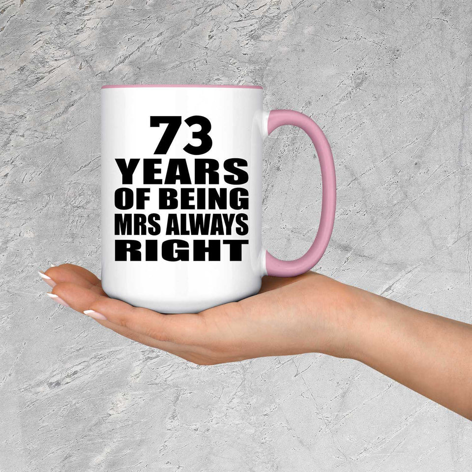 73rd Anniversary 73 Years of Being Mrs Always Right - 15oz Accent Mug Pink