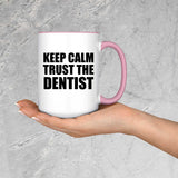 Keep Calm and Trust The Dentist - 15oz Accent Mug Pink