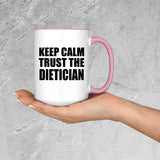 Keep Calm and Trust The Dietician - 15oz Accent Mug Pink