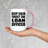 Keep Calm and Trust The Loan Officer - 15oz Accent Mug Pink