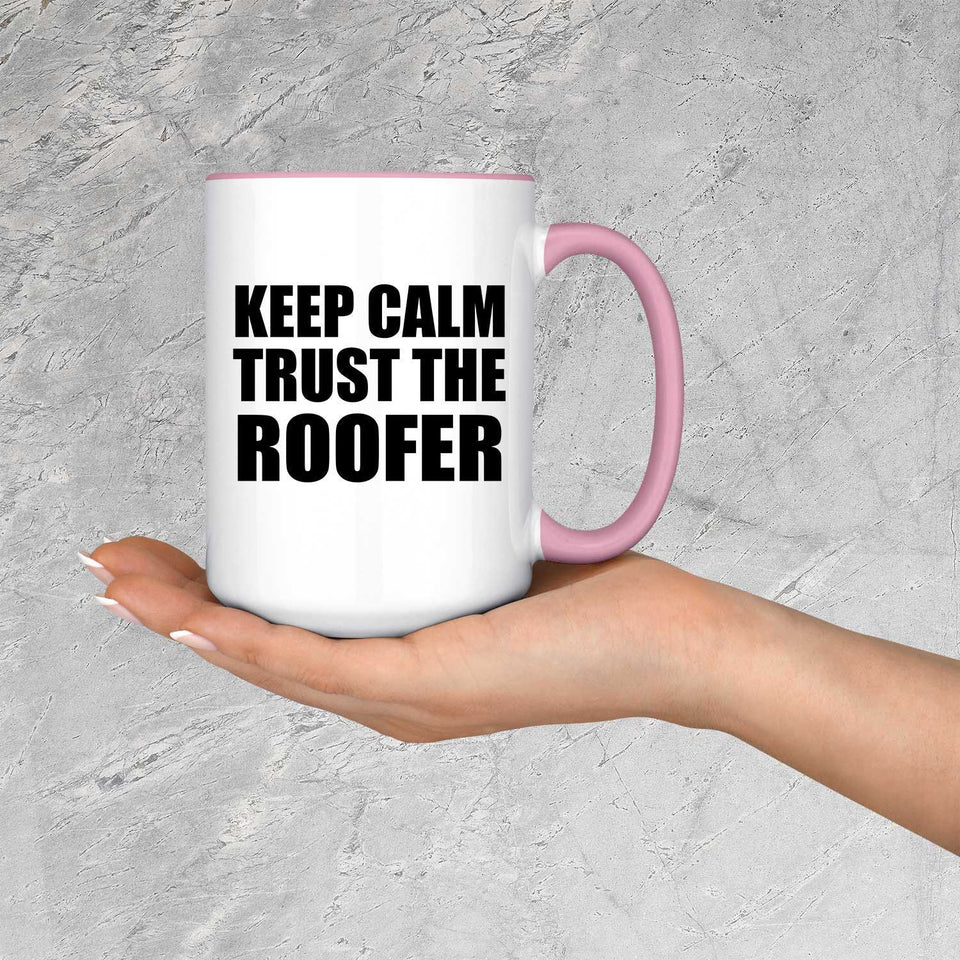 Keep Calm and Trust The Roofer - 15oz Accent Mug Pink
