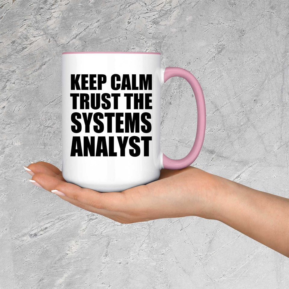 Keep Calm and Trust The Systems Analyst - 15oz Accent Mug Pink