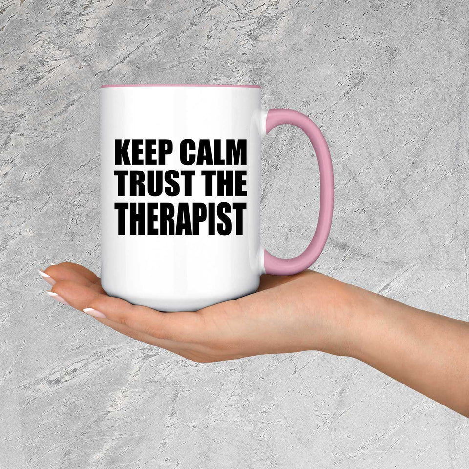 Keep Calm and Trust The Therapist - 15oz Accent Mug Pink