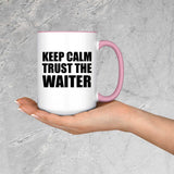 Keep Calm and Trust The Waiter - 15oz Accent Mug Pink
