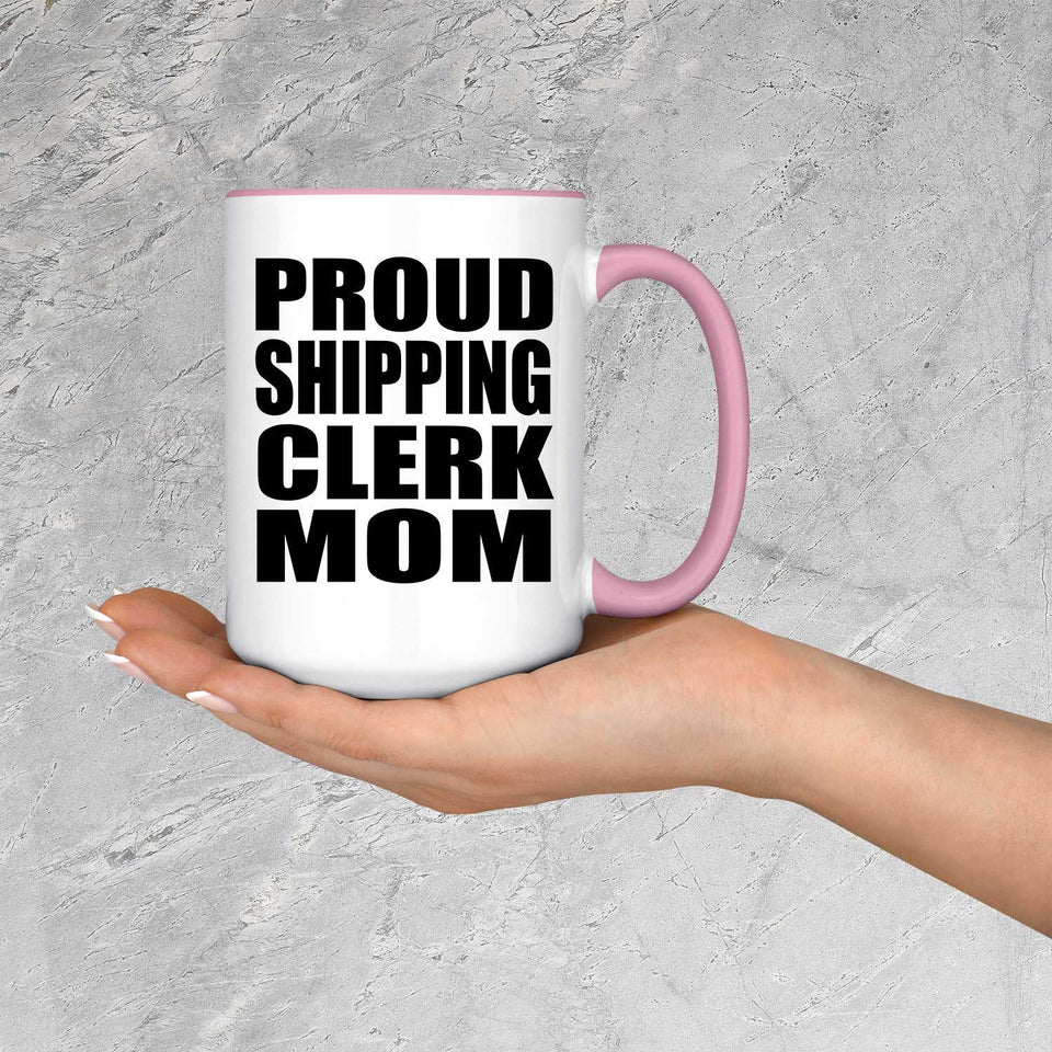 Proud Shipping Clerk Mom - 15oz Accent Mug Pink
