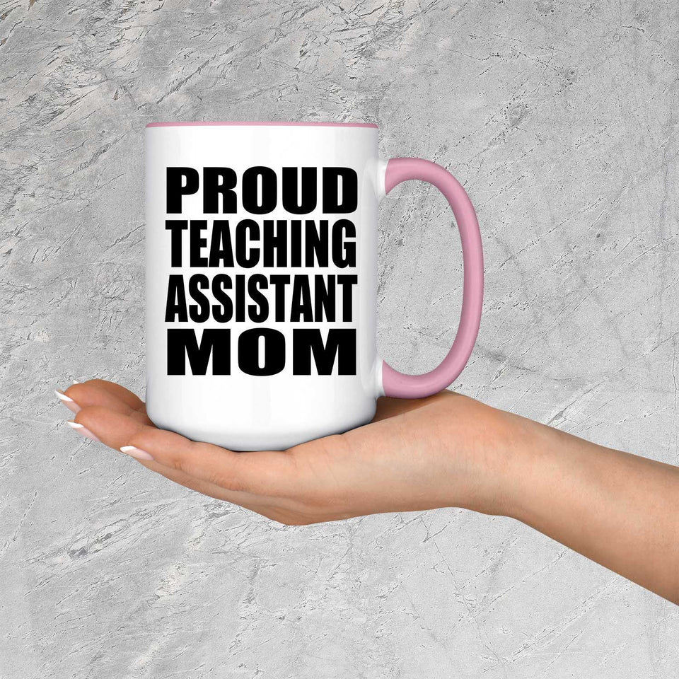 Proud Teaching Assistant Mom - 15oz Accent Mug Pink