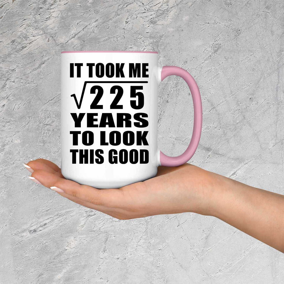 15th Birthday Took Square Root of 225 Years To Look Good - 15oz Accent Mug Pink