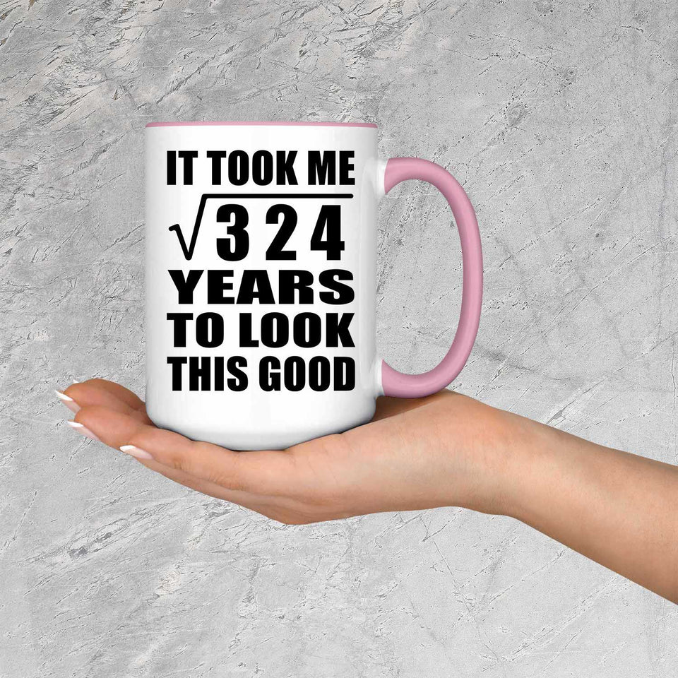 18th Birthday Took Square Root of 324 Years To Look Good - 15oz Accent Mug Pink