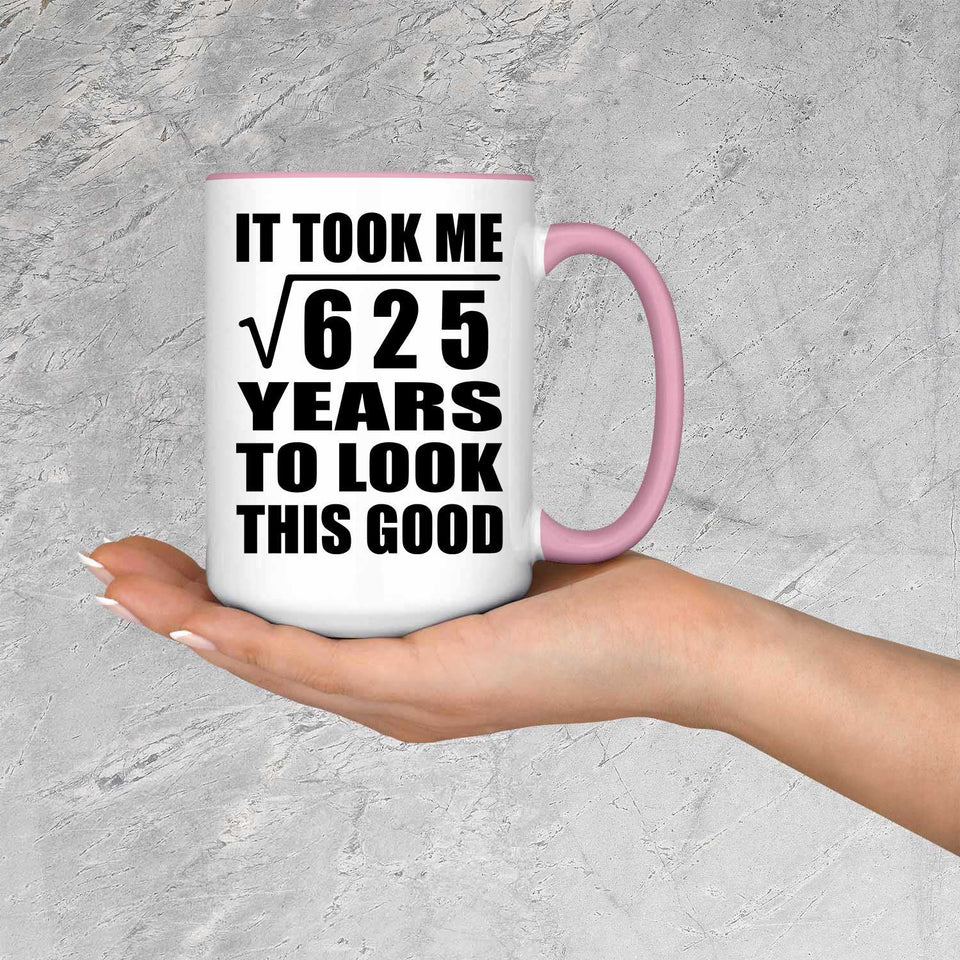 25th Birthday Took Square Root of 625 Years To Look Good - 15oz Accent Mug Pink