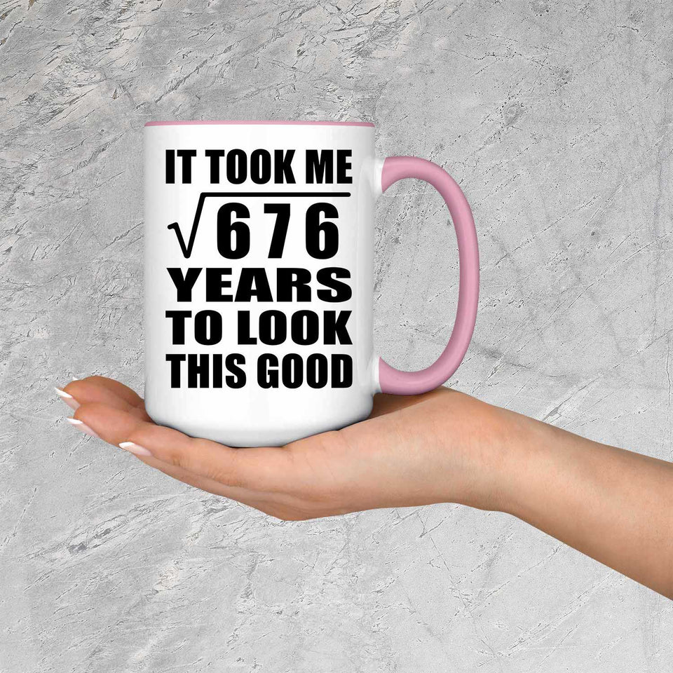 26th Birthday Took Square Root of 676 Years To Look Good - 15oz Accent Mug Pink