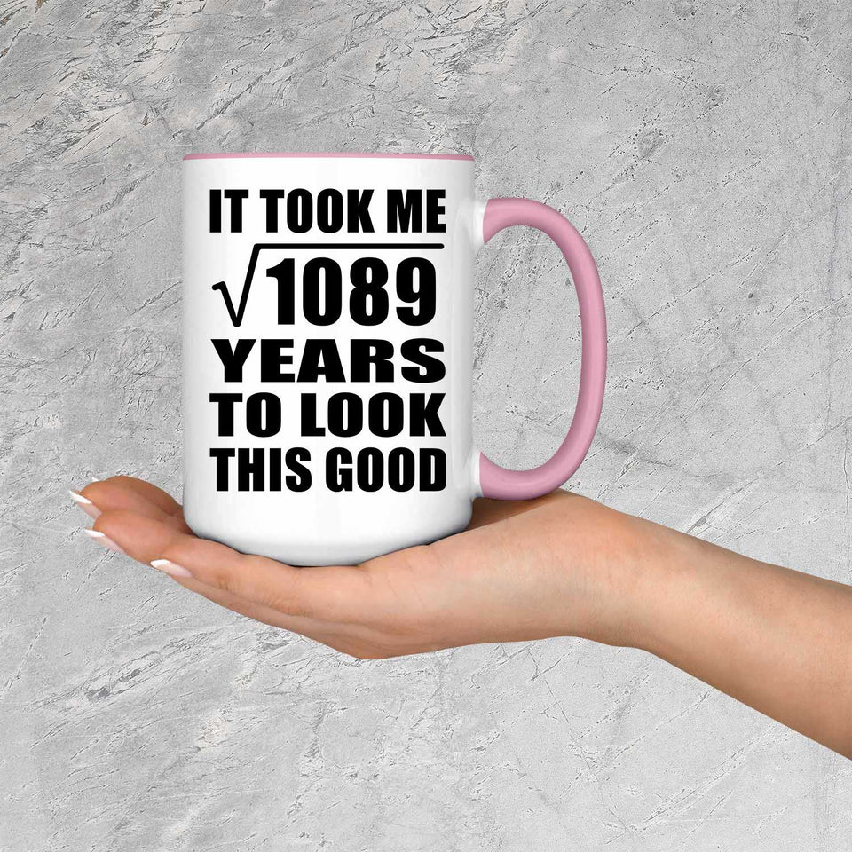 33rd Birthday Took Square Root of 1089 Years To Look Good - 15oz Accent Mug Pink