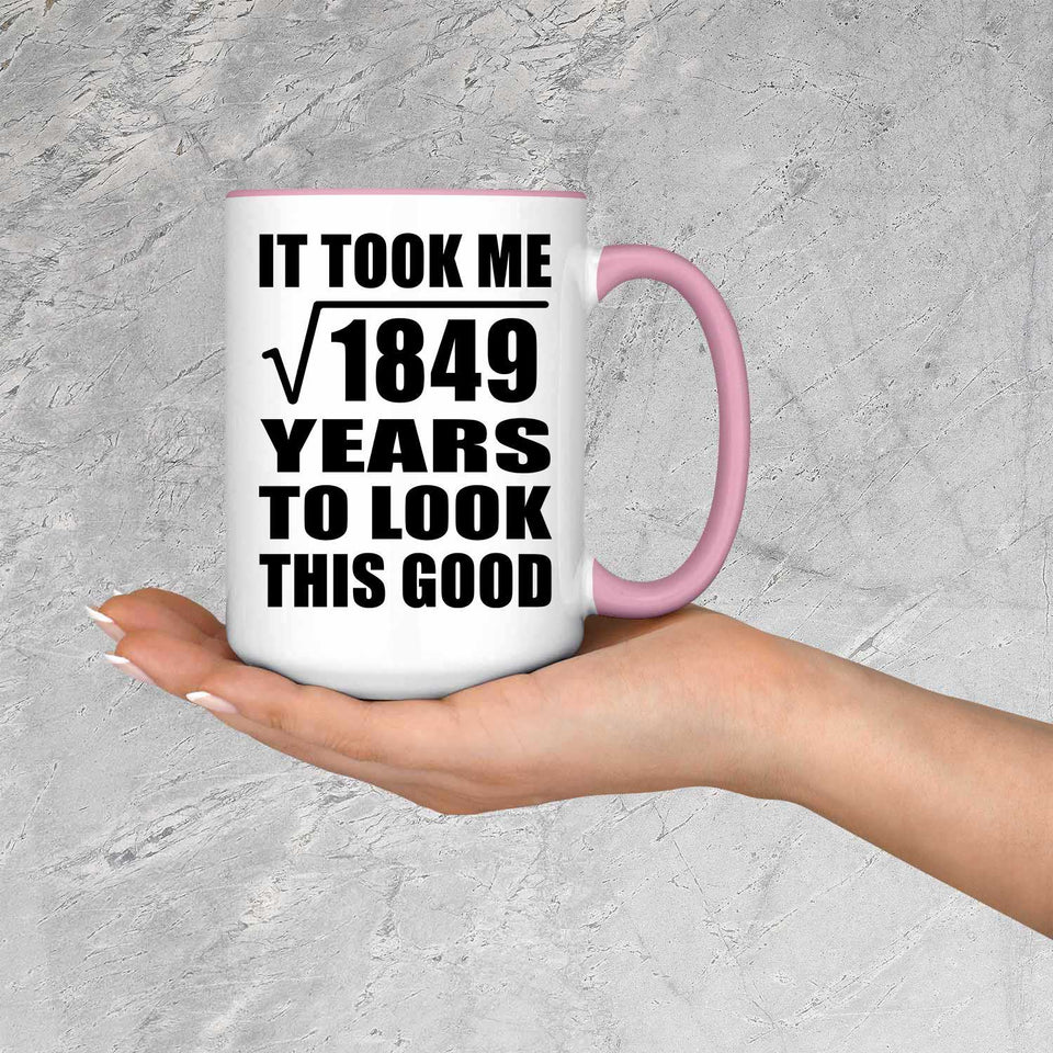 43rd Birthday Took Square Root of 1849 Years To Look Good - 15oz Accent Mug Pink