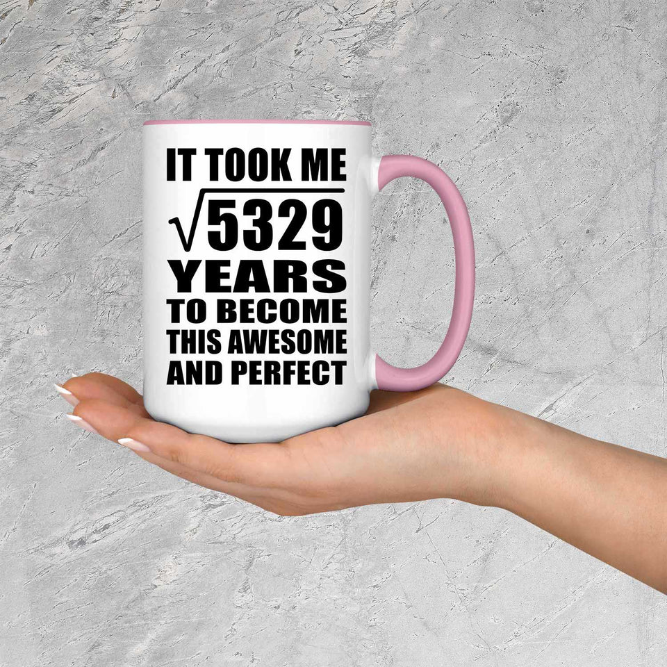 73rd Birthday Took Square Root of 5329 Years To Awesome - 15oz Accent Mug Pink
