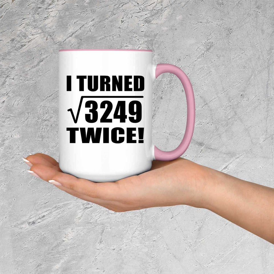 114th Birthday I Turned Square Root of 3249 Twice - 15oz Accent Mug Pink