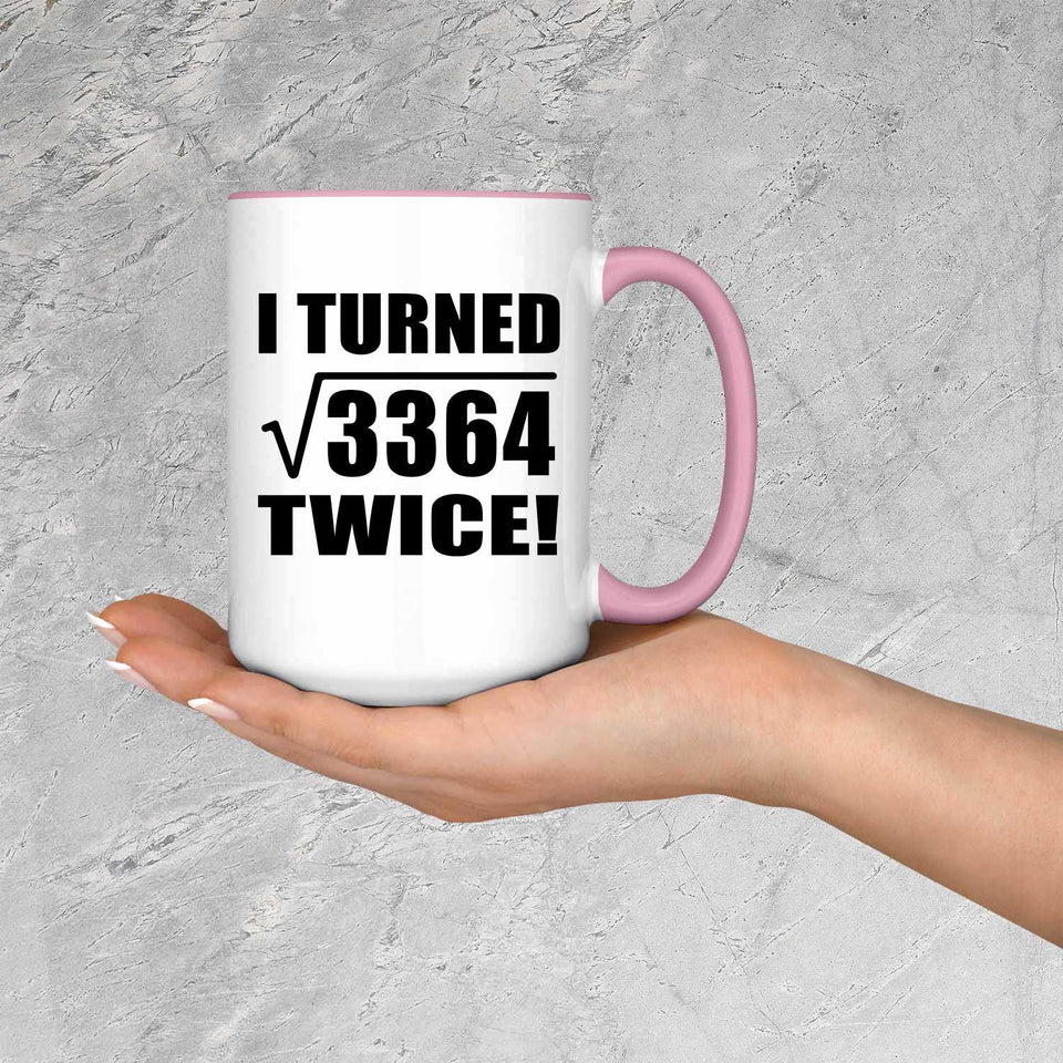 116th Birthday I Turned Square Root of 3364 Twice - 15oz Accent Mug Pink