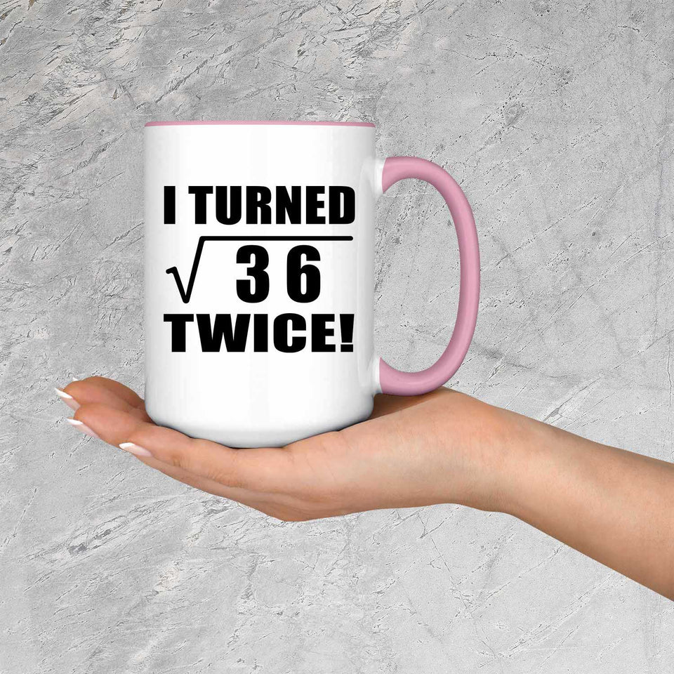 12th Birthday I Turned Square Root of 36 Twice - 15oz Accent Mug Pink