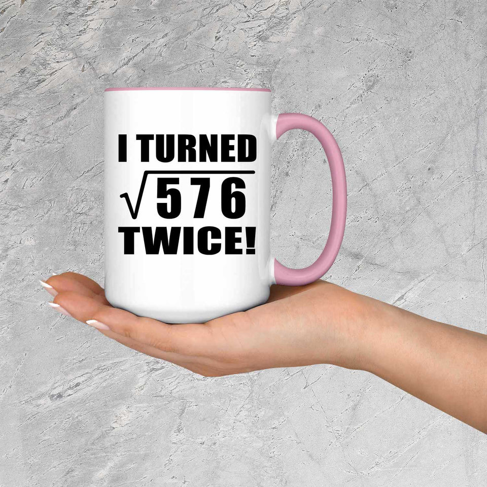 48th Birthday I Turned Square Root of 576 Twice - 15oz Accent Mug Pink