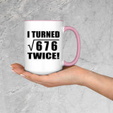 52nd Birthday I Turned Square Root of 676 Twice - 15oz Accent Mug Pink