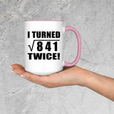 58th Birthday I Turned Square Root of 841 Twice - 15oz Accent Mug Pink
