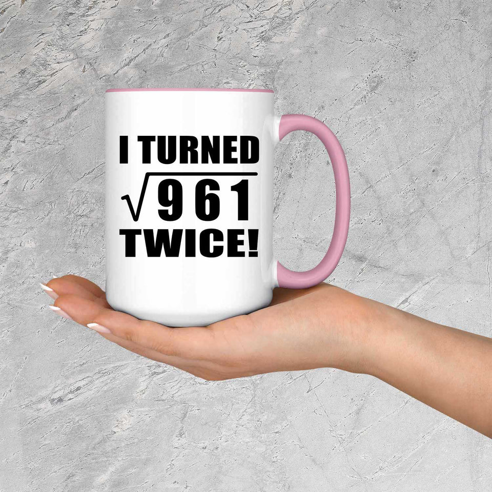 62nd Birthday I Turned Square Root of 961 Twice - 15oz Accent Mug Pink