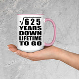 25th Anniversary Square Root of 625 Years Lifetime To Go - 15oz Accent Mug Pink