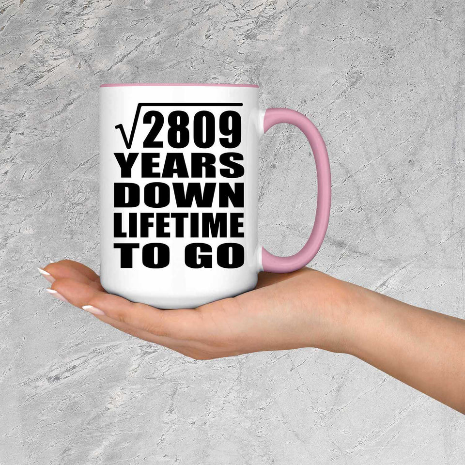 53rd Anniversary Square Root of 2809 Years Lifetime To Go - 15oz Accent Mug Pink