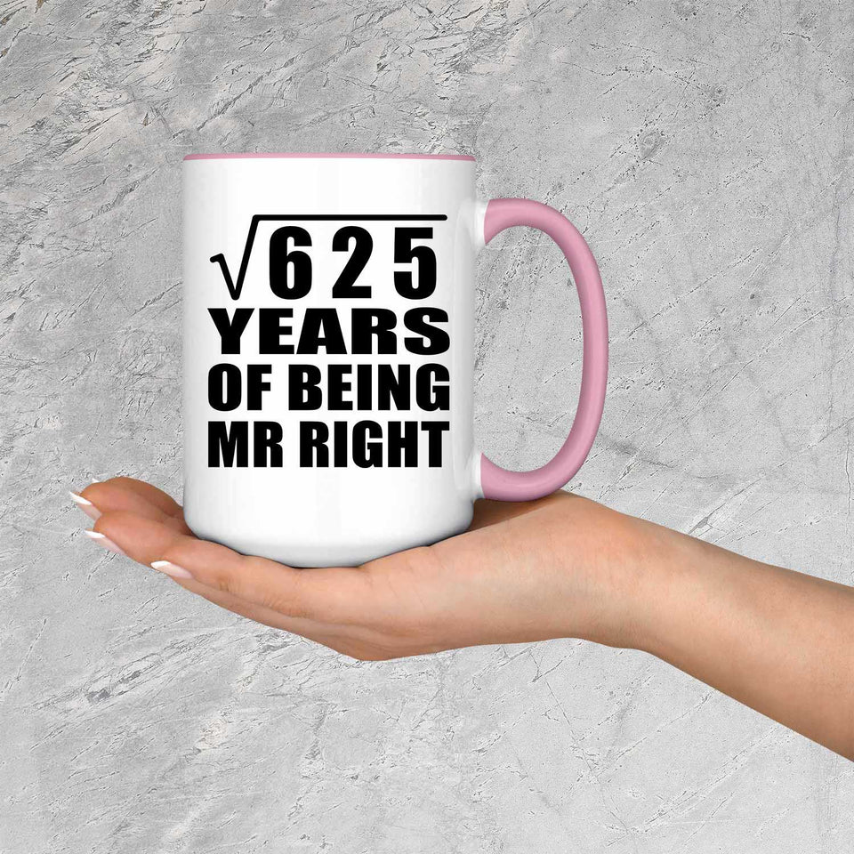 25th Anniversary Square Root of 625 Years of Being Mr Right - 15oz Accent Mug Pink