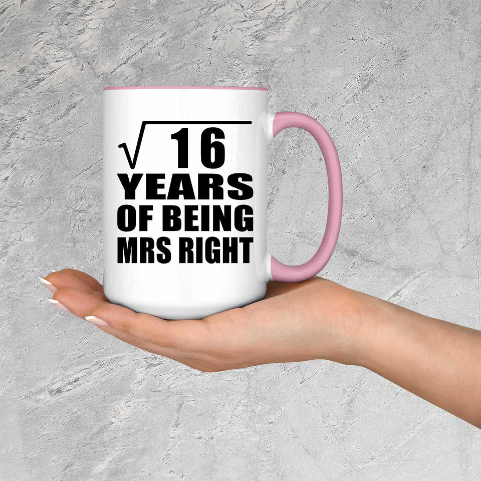 4th Anniversary Square Root of 16 Years of Being Mrs Right - 15oz Accent Mug Pink