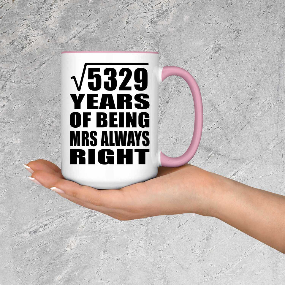 73rd Anniversary Square Root of 5329 Years Mrs Always Right - 15oz Accent Mug Pink