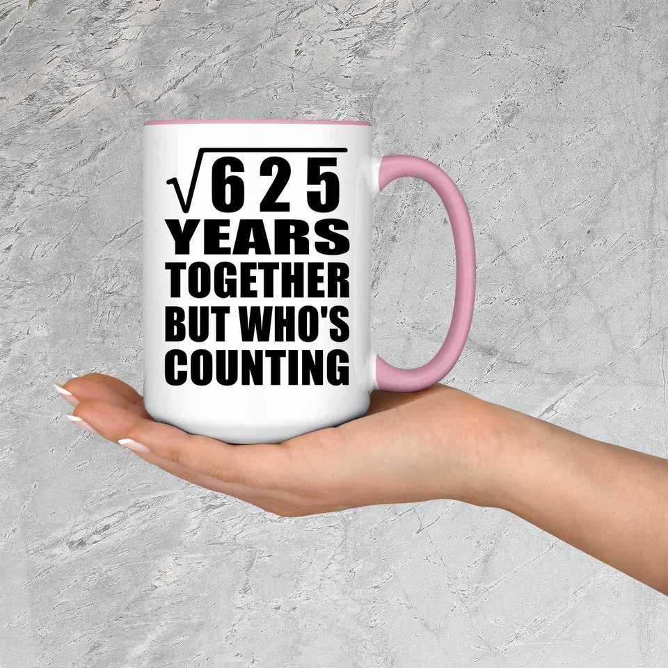 25th Anniversary Square Root of 625 Years Who's Counting - 15oz Accent Mug Pink