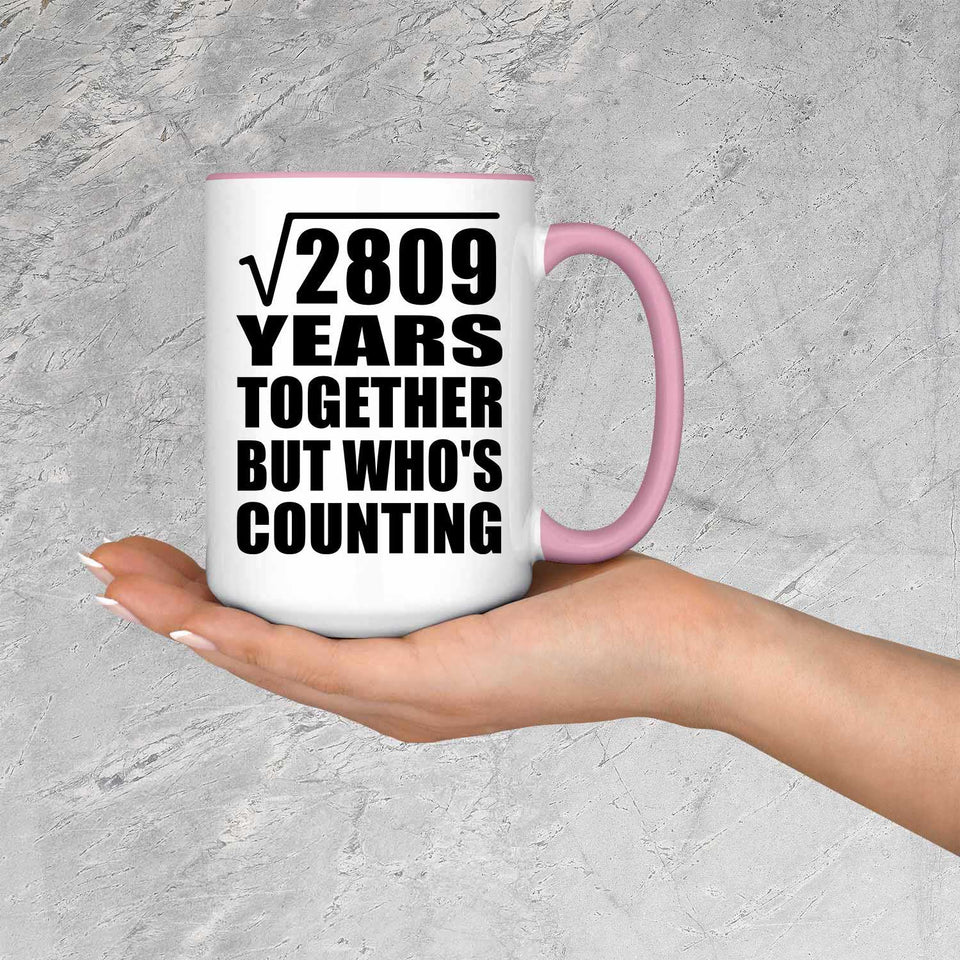 53rd Anniversary Square Root of 2809 Years Who's Counting - 15oz Accent Mug Pink