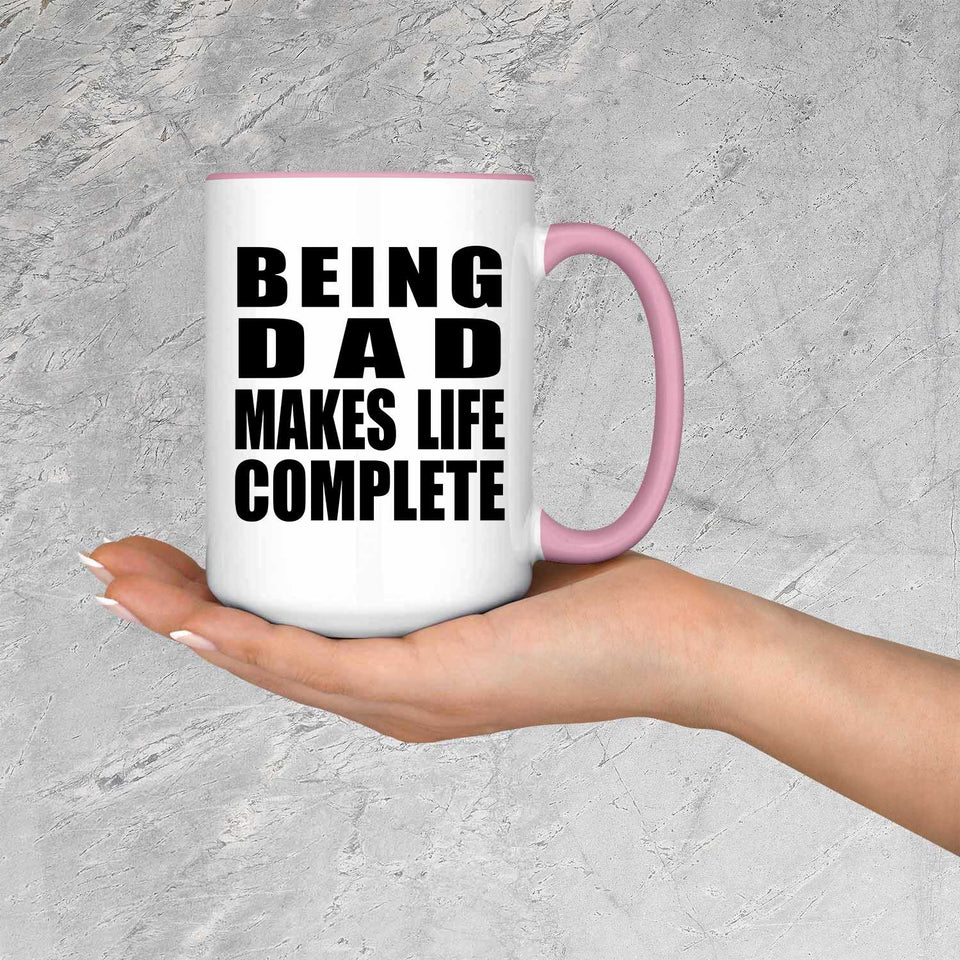 Being Dad Makes Life Complete - 15oz Accent Mug Pink