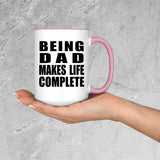 Being Dad Makes Life Complete - 15oz Accent Mug Pink
