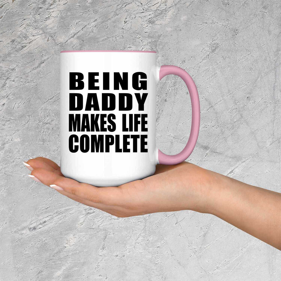 Being Daddy Makes Life Complete - 15oz Accent Mug Pink