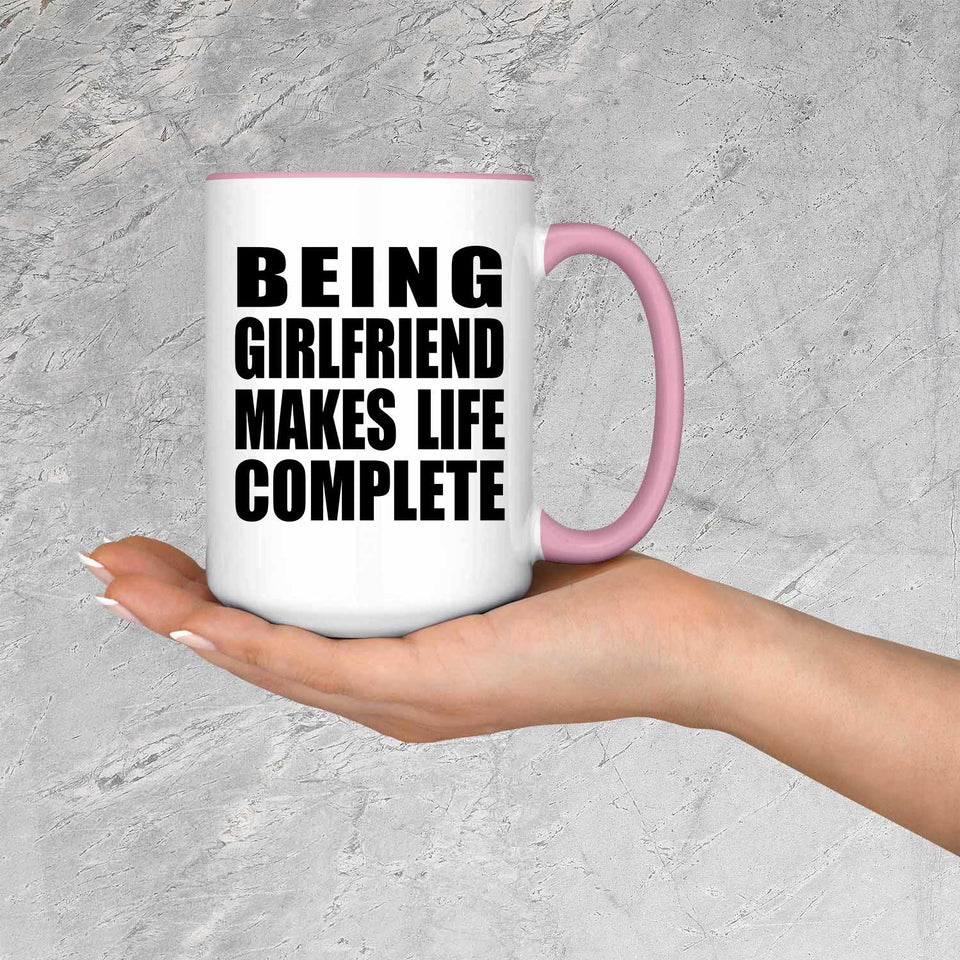 Being Girlfriend Makes Life Complete - 15oz Accent Mug Pink