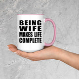 Being Wife Makes Life Complete - 15oz Accent Mug Pink
